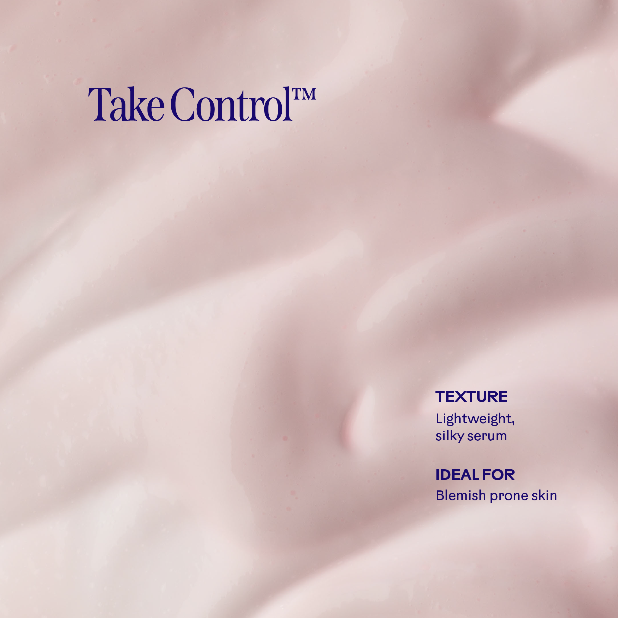 Three Ships-Take Control™ Salicylic + 10% Azelaic Acid Clarifying Serum-Skincare-990478500327_TakeControl_Salicylic_10_AzelaicAcidClarifyingSerum_3_Texture-The Detox Market | 