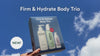 Trio Corps Fermeté & Hydratation